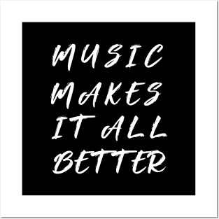 music makes it all better Posters and Art